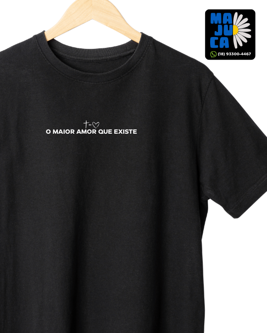Camiseta - O MAIOR AMOR QUE EXISTE